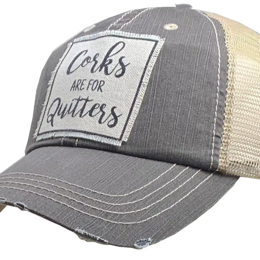 Corks Are For Quitters Distressed Trucker Hat