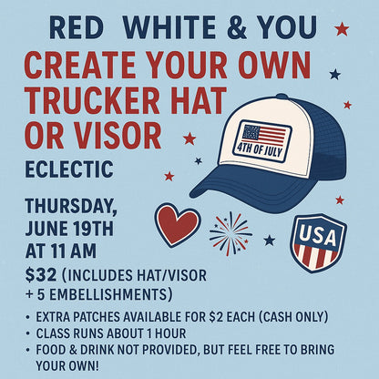 🎆 Red, White & Blue Create Your Own Trucker Hat or Visor Class Thursday 6/19 @ 11