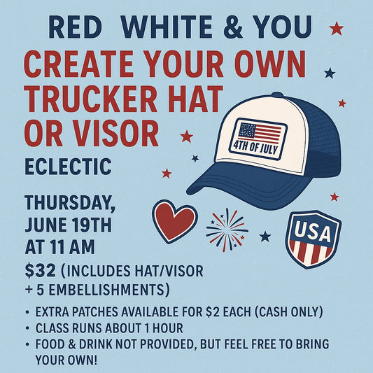 🎆 Red, White & Blue Create Your Own Trucker Hat or Visor Class Thursday 6/19 @ 11