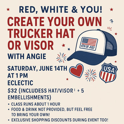 🎆 Red, White & Blue Create Your Own Trucker Hat or Visor Class Saturday 6/14 @ 1