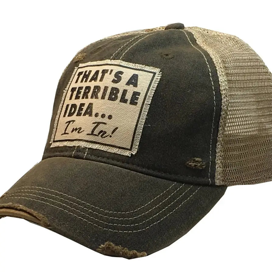 That's A Terrible Idea...Im In! Distressed Trucker Hat